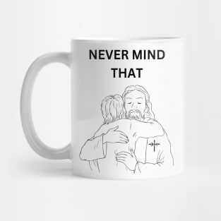 Never Mind That Funny Jesus Meme T shirt Mug